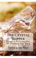 The Crystal Slipper: Never a Princess But My Father's the King