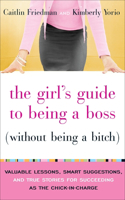 The Girl's Guide to Being a Boss Without Being a Bitch