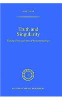 Truth and Singularity: Taking Foucault Into Phenomenology