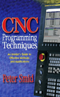 Cnc Programming Techniques: An Insider's Guide to Effective Methods and Applications