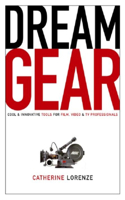 Dream Gear: Cool and Innovative Tools for Film, Video and TV Professionals