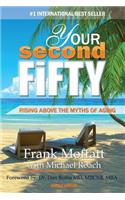 Your Second Fifty Rising Above the Myths of Aging