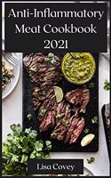 Anti-Inflammatory Meat Cookbook 2021: Reset Inflammation With Meat Recipes