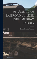 American Railroad Builder John Murray Forbes