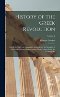 History of the Greek Revolution: And of the Wars and Campaigns Arising From the Struggles of the Greek Patriots in Emancipating Their Country From the Turkish Yoke; Volume 2