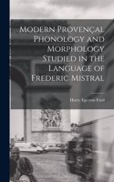 Modern Provençal Phonology and Morphology Studied in the Language of Frederic Mistral