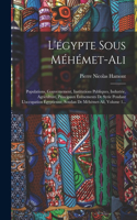 L'égypte Sous Méhémet-ali: Populations, Gouvernement, Institutions Publiques, Industrie, Agriculture, Principaux Événements De Syrie Pendant L'occupation Égyptienne, Soudan De