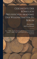 Geschichte Der Königlich Preussischen Akademie Der Wissenschaften Zu Berlin