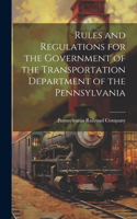 Rules and Regulations for the Government of the Transportation Department of the Pennsylvania