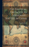 Political Obstacles to Missionary Success in China