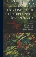 Flora Indica, Or Descriptions Of Indian Plants; Volume 3