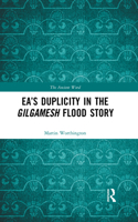 Ea’s Duplicity in the Gilgamesh Flood Story