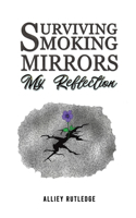 Surviving Smoking Mirrors: My Reflection: My Reflection