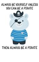 Always Be Yourself Unless You Can Be A Pirates Then Always Be A Pirates: Cute Pirates Lovers Journal / Notebook / Diary / Birthday Gift (6x9 - 110 Blank Lined Pages)