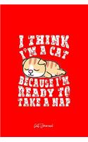Cat Journal: Dot Grid Journal - Think I'm A Cat Because Ready To Nap Cute Sleep Gift- Red Dotted Diary, Planner, Gratitude, Writing, Travel, Goal, Bullet Noteboo