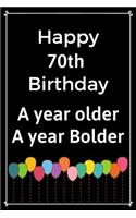 Happy 70th Birthday A Year Older A Year Bolder: Cute 70th Birthday Balloon Card Quote Journal / Notebook / Diary / Greetings / Appreciation Gift (6 x 9 - 110 Blank Lined Pages)