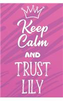 Keep Calm and Trust Lily: Funny Loving Friendship Appreciation Journal and Notebook for Friends Family Coworkers. Lined Paper Note Book.