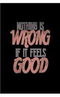 Nothing is wrong if it feels good