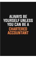 Always Be Yourself Unless You Can Be A Chartered Accountant