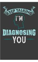 Keep talking I'm Diagnosing You: 120 Pages I 6x9 I Graph Paper 5x5 I Funny Psychology, Nursing & Diagnostic Gifts