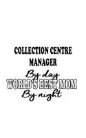 Collection Centre Manager By Day World's Best Mom By Night