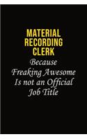 Material Recording Clerk Because Freaking Awesome Is Not An Official Job Title