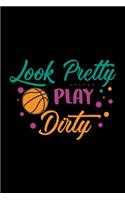Look Pretty Play Dirty