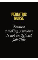 pediatric nurse Because Freaking Awesome Is Not An Official Job Title: Career journal, notebook and writing journal for encouraging men, women and kids. A framework for building your career.