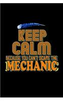 Keep calm because you can't scare the mechanic