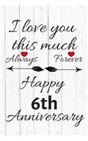 I Love You This Much Always Forever Happy 6th Anniversary