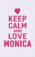 Keep Calm and Love Monica: First Name Funny Sayings Personalized Customized Names Gift Birthday Girl Women Mother's Day Notebook Journal