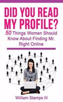 Did You Read My Profile?: 50 Things Women Should Know About Finding Mr. Right Online