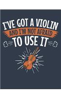 I've Got A Violin And I'm Not Afraid To Use It
