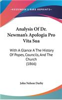 Analysis Of Dr. Newman's Apologia Pro Vita Sua: With A Glance A The History Of Popes, Councils, And The Church (1866)