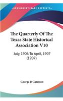 Quarterly Of The Texas State Historical Association V10