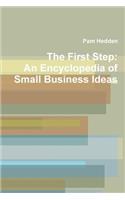 The First Step: An Encyclopedia of Small Business Ideas