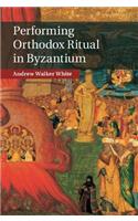 Performing Orthodox Ritual in Byzantium