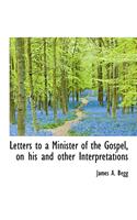 Letters to a Minister of the Gospel, on His and Other Interpretations