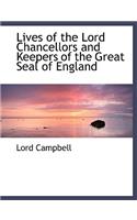 Lives of the Lord Chancellors and Keepers of the Great Seal of England