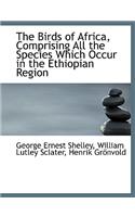 The Birds of Africa, Comprising All the Species Which Occur in the Ethiopian Region