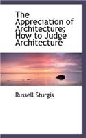 The Appreciation of Architecture; How to Judge Architecture