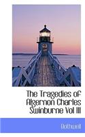 The Tragedies of Algernon Charles Swinburne Vol III