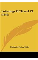 Loiterings Of Travel V1 (1840): (English)