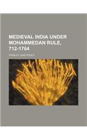 Medieval India Under Mohammedan Rule, 712-1764: (English)
