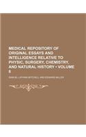 Medical Repository of Original Essays and Intelligence Relative to Physic, Surgery, Chemistry, and Natural History (Volume 6): (English)