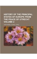 History of the Principal States of Europe from the Peace of Utrecht Volume 2