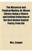 The Historical and Poetical Medley; Or, Muses Library; Being a Choice and Faithful Collection of the Best Antient English Poetry, from the