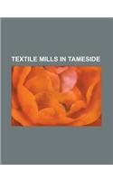 Textile Mills in Tameside: Stalybridge Mill, Stalybridge, List of Mills in Tameside, Waterside Mill, Ashton-Under-Lyne, Texas Mill(English)
