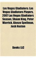 Las Vegas Gladiators: Las Vegas Gladiators Players, 2007 Las Vegas Gladiators Season, Shaun King, Peter Warrick, Alonzo Spellman, Josh Husto