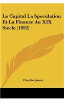 Le Capital La Speculation Et La Finance Au XIX Siecle (1892): (French)
